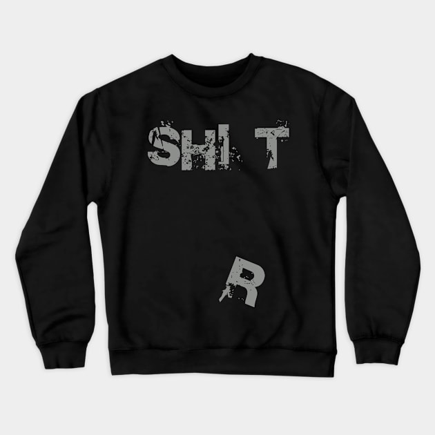 Shi t Shirt Crewneck Sweatshirt by DavesTees